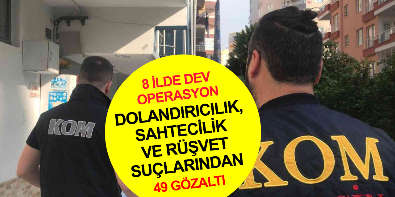 Konya dahil 8 ilde dev operasyon! Kamu personellerinin de olduğu 49 kişi gözaltına alındı
