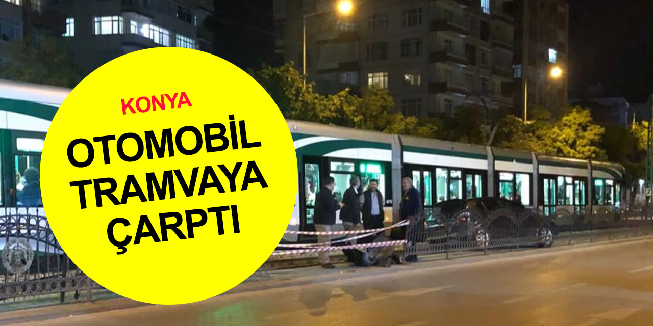 Son dakika! Konya'da otomobil tramvaya çarptı!