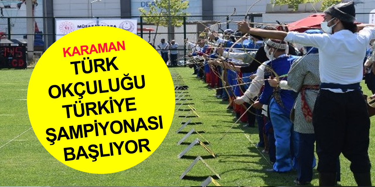 Geleneksel Türk Okçuluğu Türkiye Şampiyonası finalleri Karaman'da başlıyor