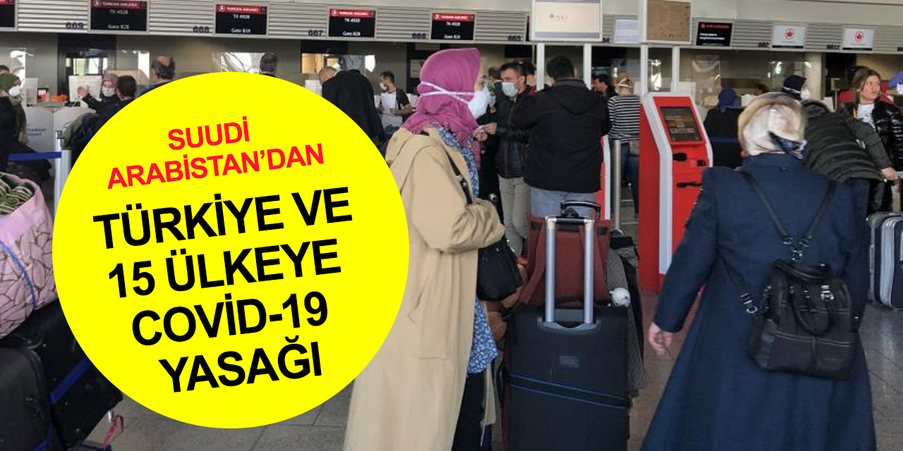 Suudi Arabistan'dan Kovid-19 ve maymun çiçeği açıklaması! Türkiye dahil 16 ülkeye seyahat yasağı