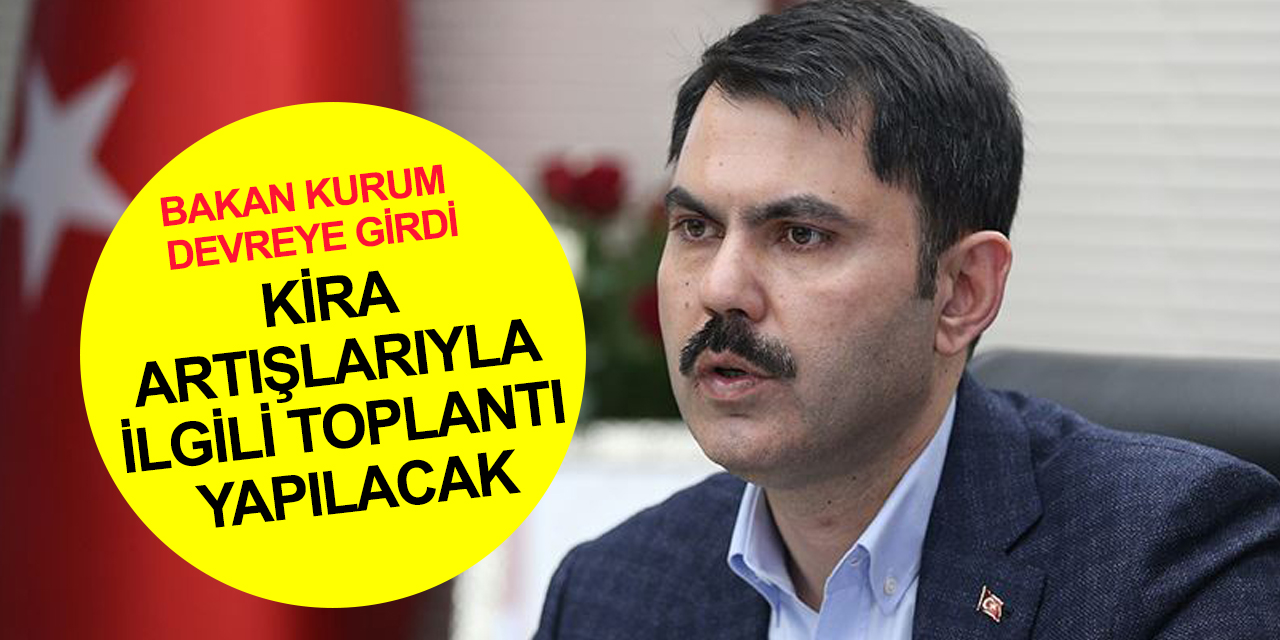 Bakan Kurum'dan fahiş kira artışlarıyla ilgili adım! Hazine ve Adalet Bakanlıklarıyla toplantı yapılacak