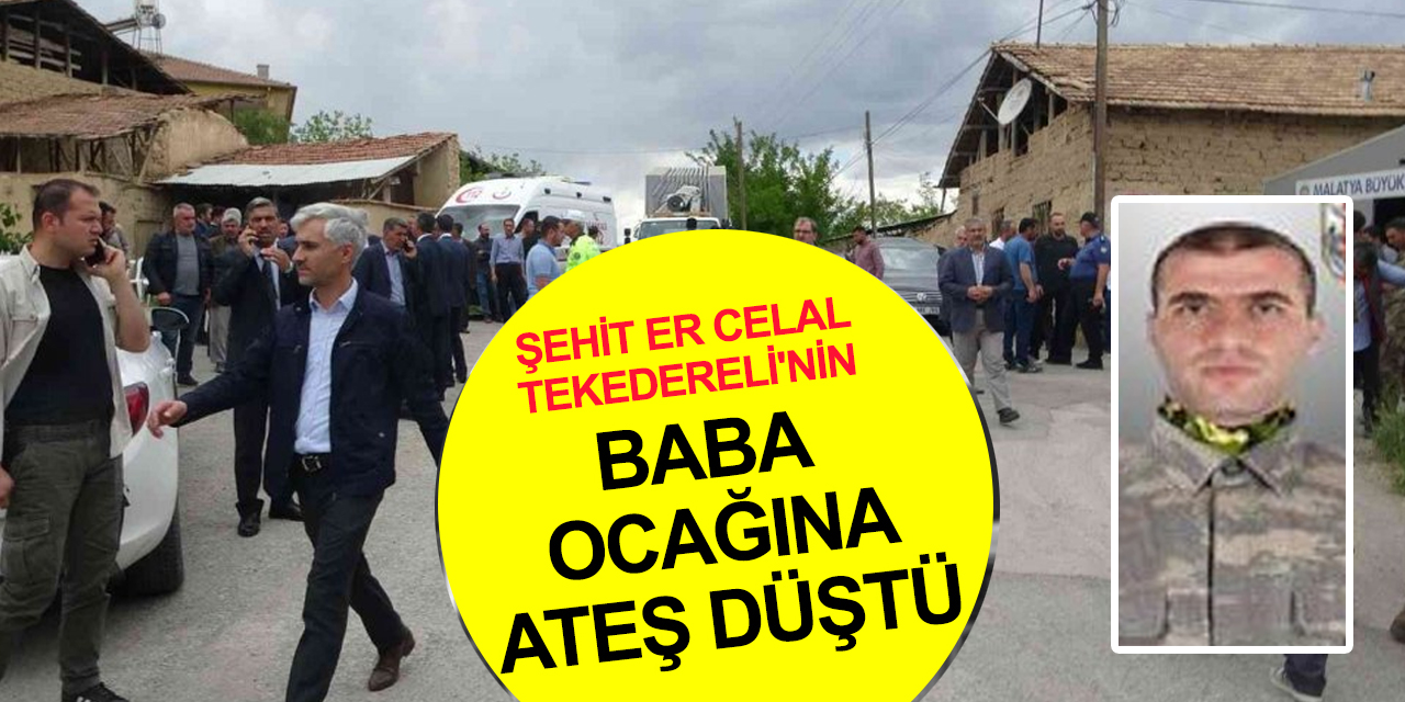 Şehit Piyade Sözleşmeli Er Celal Tekedereli'nin acı haberi baba ocağına ulaştı