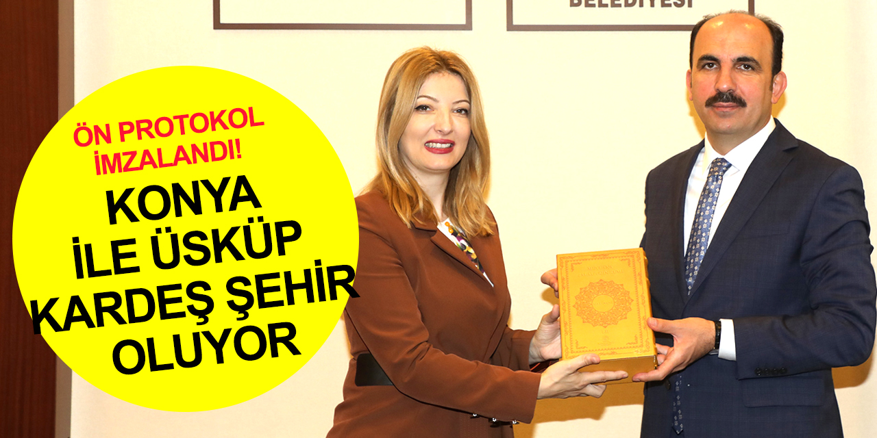 Ön protokol imzalandı! Konya ile Üsküp kardeş şehir olacak
