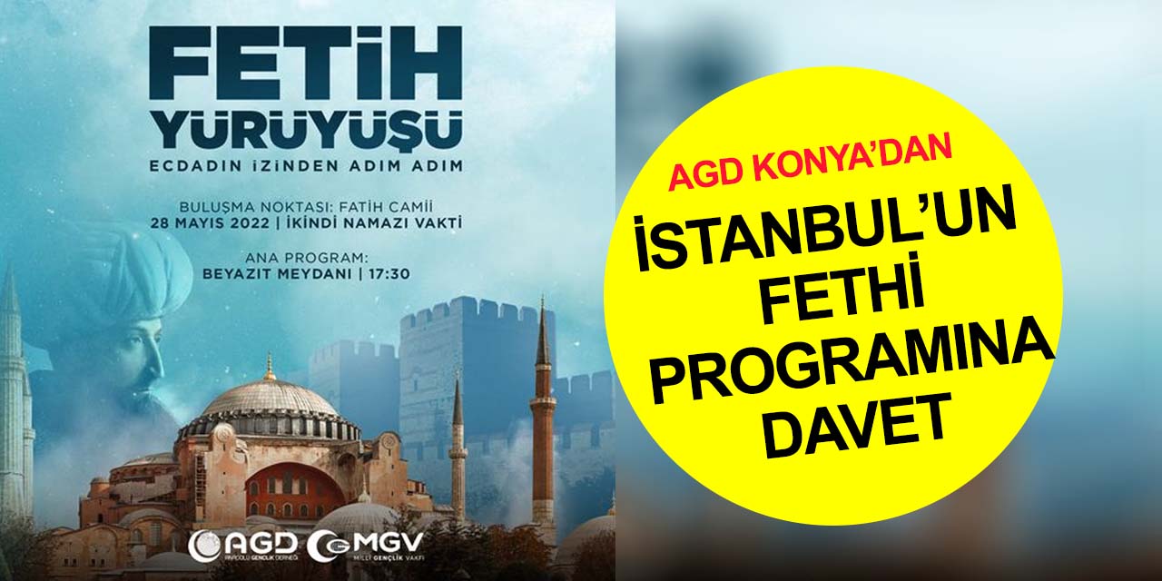 AGD'den İstanbul'un Fethi’nin 569’uncu yıldönümü programına davet! Konya'dan katılmak için..