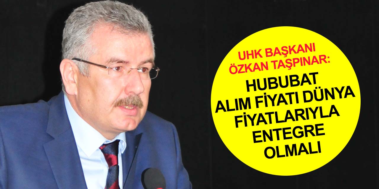 Ulusal Hububat Konseyi Başkanı Taşpınar: Sertifikalı tohumluk, gübre ve mazot desteği 116 TL’den 230 TL’ye çıkarılmalı