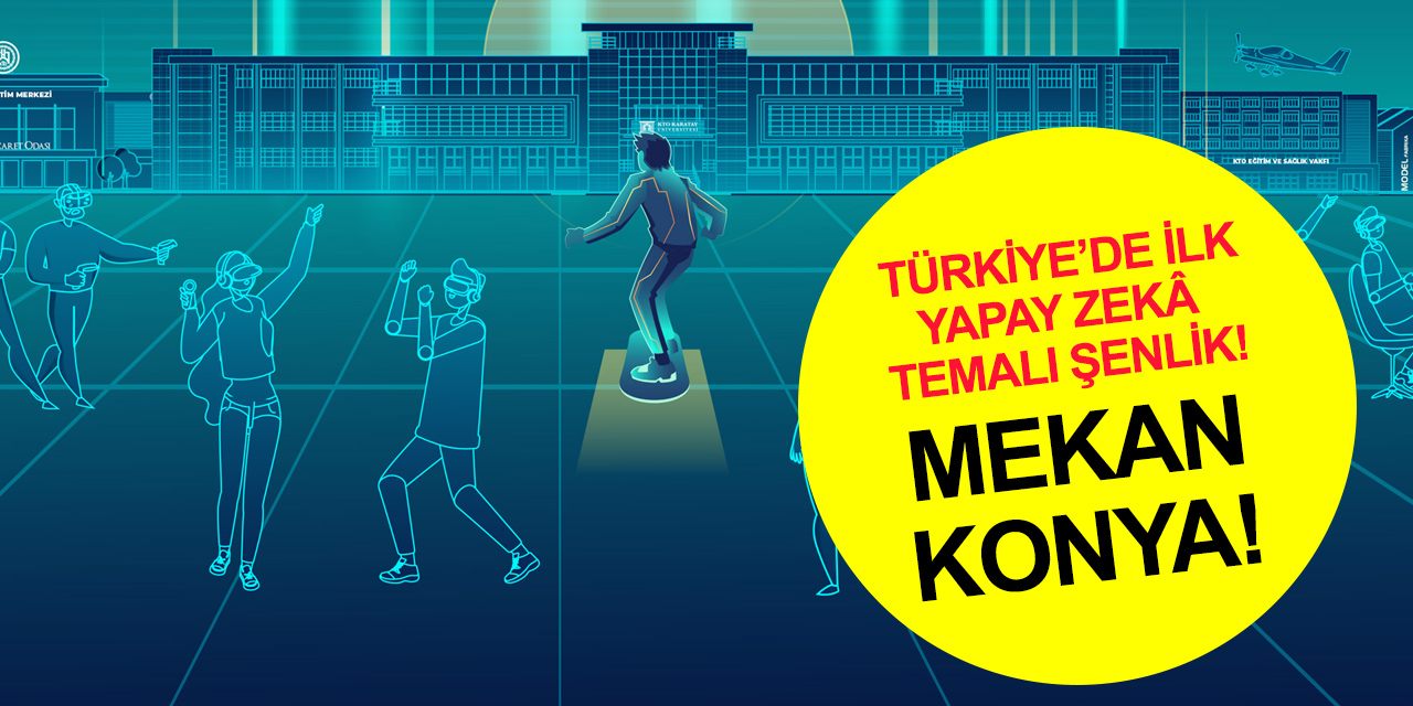 Türkiye’nin Yapay Zekâ Temalı ilk bahar şenliği 'KaratayVerse' Konya'da başlıyor!