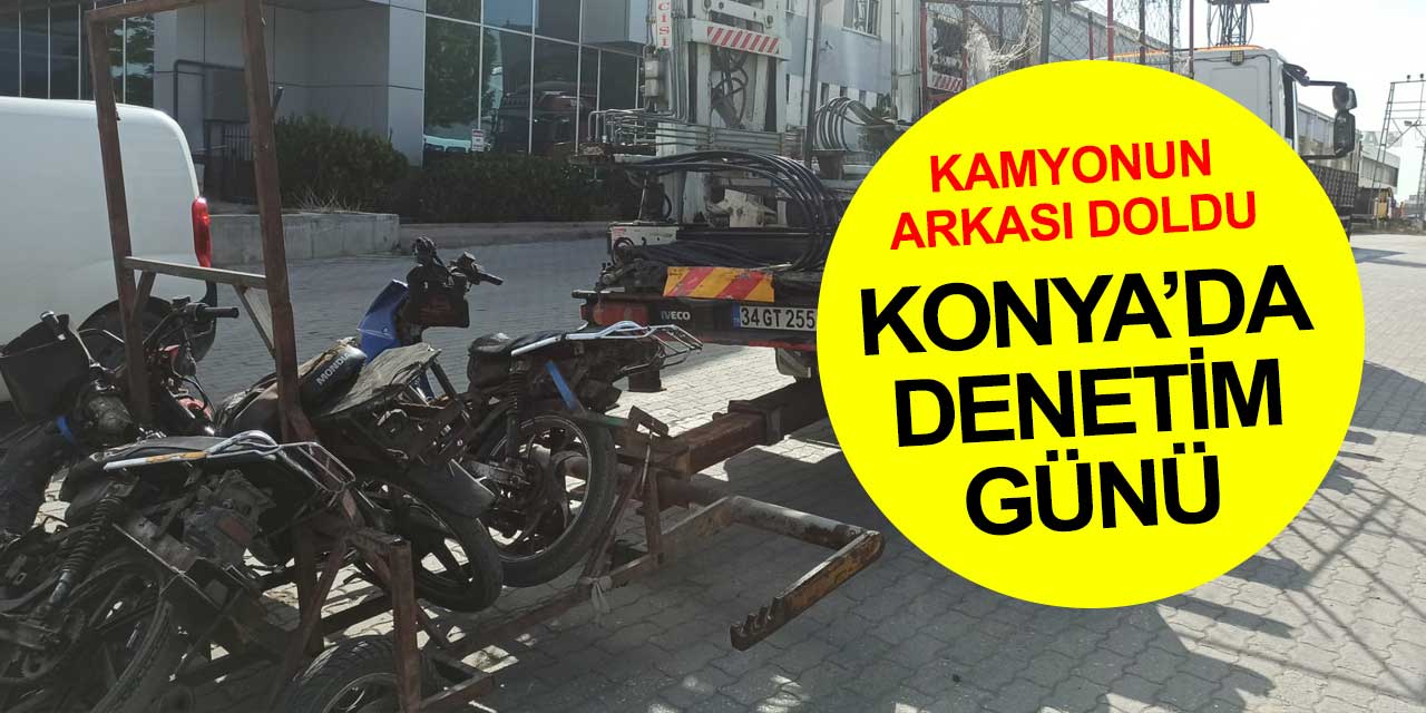Konya'da denetim günü... Kaçak motosikletler çekicinin kasasını doldurdu
