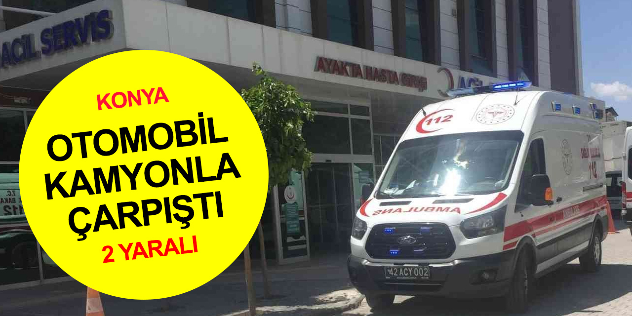 Konya-Ankara yolunda kamyon ile çarpışan otomobilde 2 kişi yaralandı