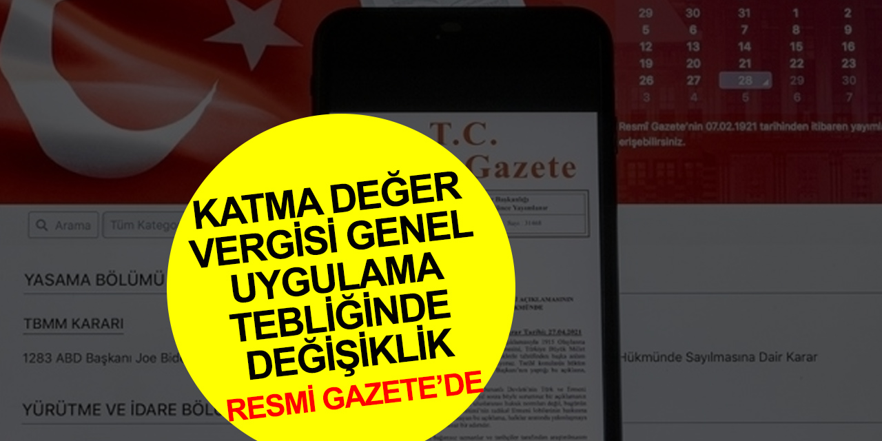 Son dakika! KDV Genel Uygulama Tebliğinde Değişiklik Yapılmasına Dair Tebliğ Resmi Gazete'de