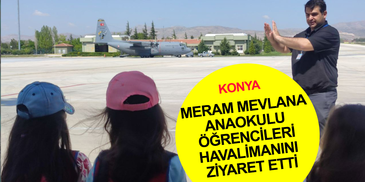 Meram Mevlana Anaokulu öğrencileri Konya Havalimanı'nda unutamayacakları bir gün geçirdi