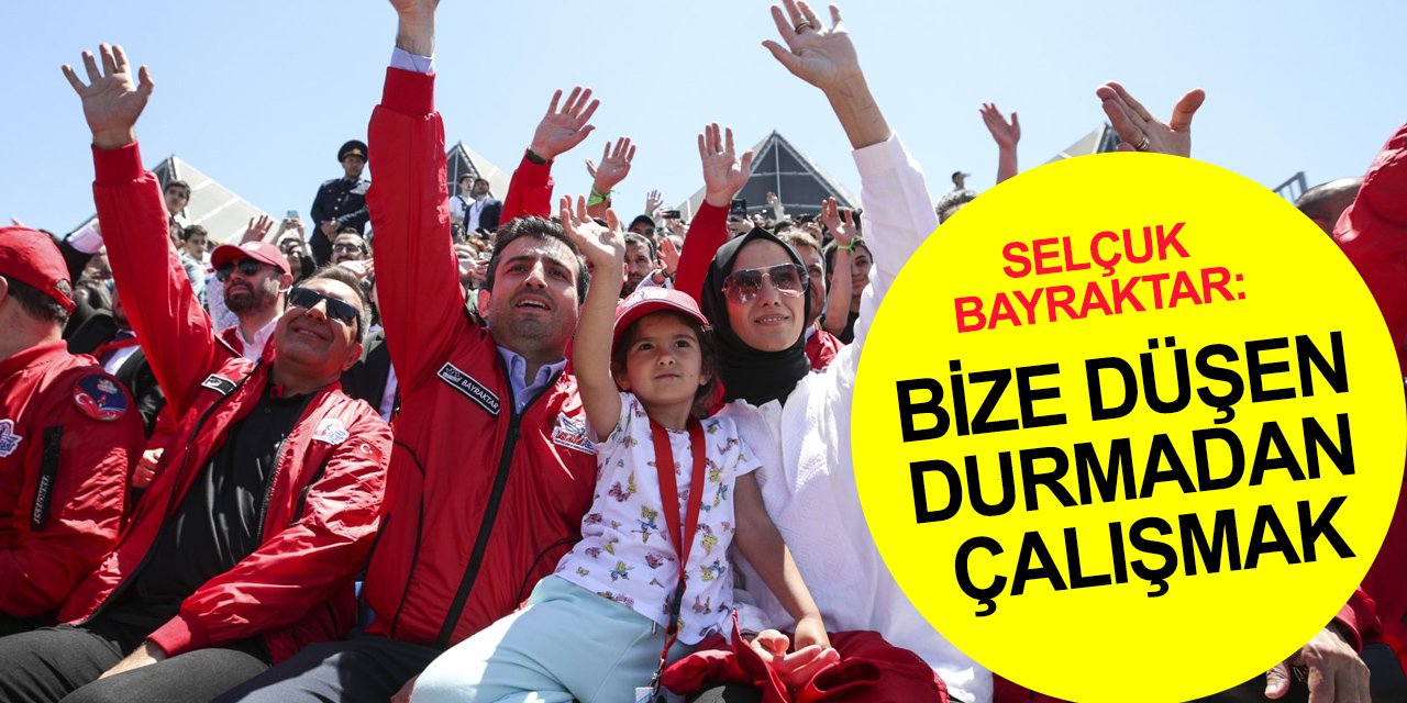 Selçuk Bayraktar: Dünya Türk'ün gücünü bilsin, yerini bilsin! Bize düşen Türk çocuklarının yolunu açmak..