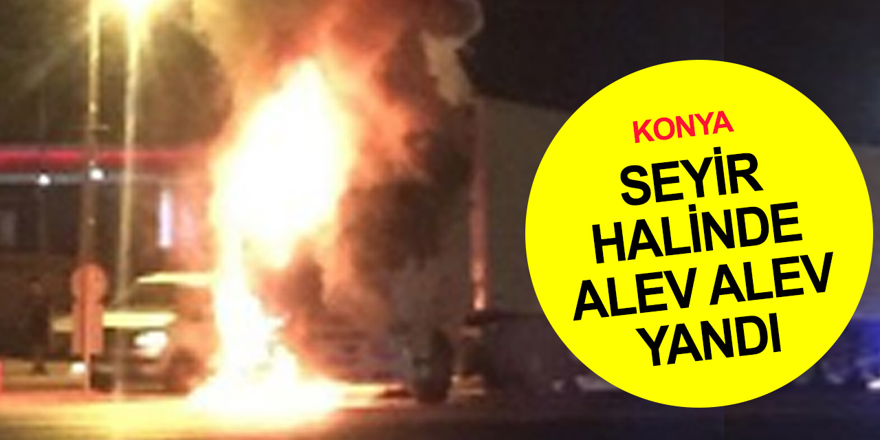 Konya Karatay'da tır yangını! Kullanılamaz hale geldi