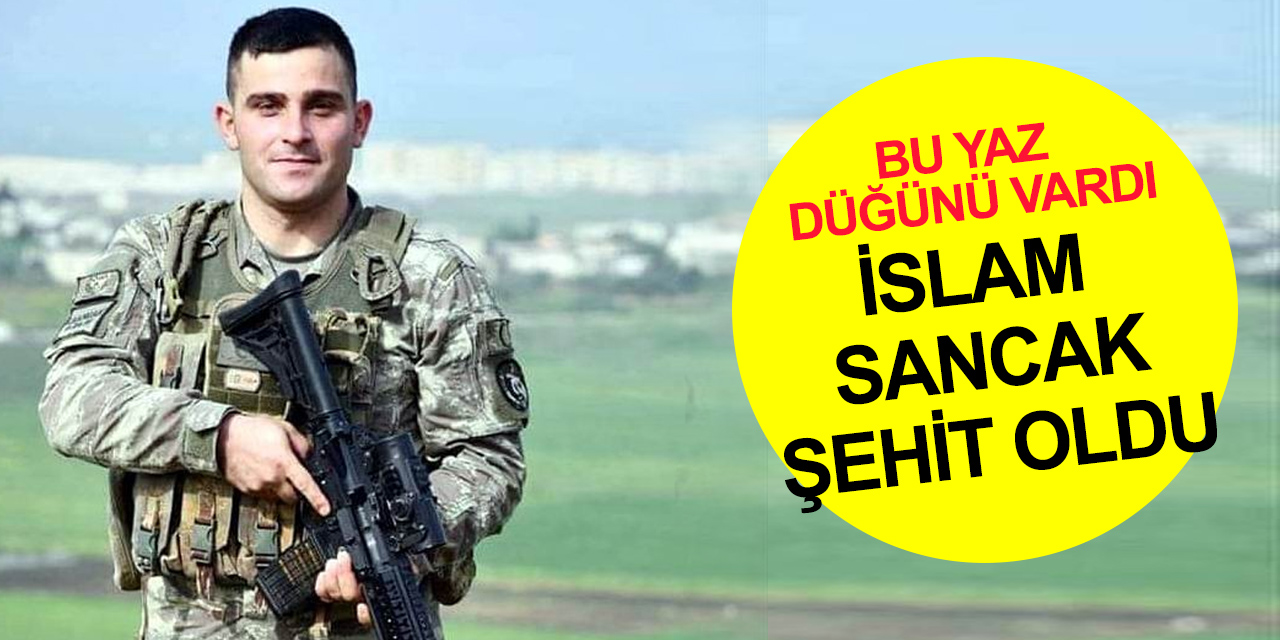 Bu yaz düğünü vardı! Uzman Çavuş İslam Sancak Pençe-Kilit operasyonunda çatışmada şehit oldu