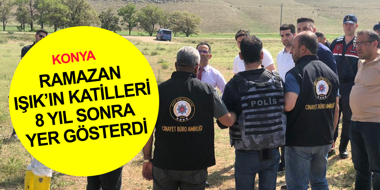 Konya'daki dehşet 8 yıl sonra ortaya çıktı! Ramazan Işık’ı öldürüp cesedini dağda yakmışlar