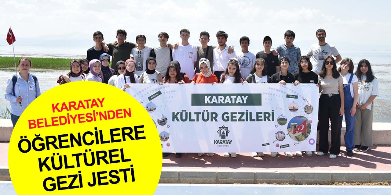 Karatay Belediyesi yüzlerce liseliyi Beyşehir ve Hüyük'ün tarihi ve doğal güzellikleriyle buluşturdu