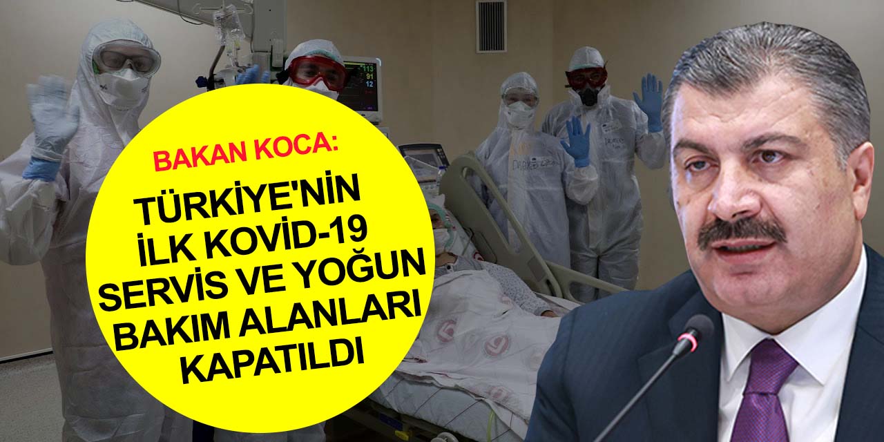 Bakan Koca'dan sevindiren açıklama! Türkiye'nin ilk Kovid-19 servisi ve yoğun bakımı kapılarını kapattı