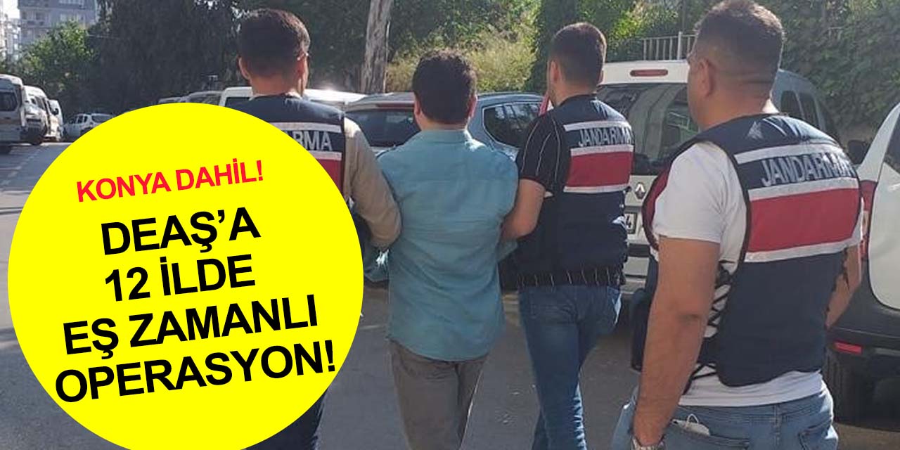 Konya dahil 12 ilde DEAŞ'ın finans kaynaklarına operasyon! 26 gözaltı