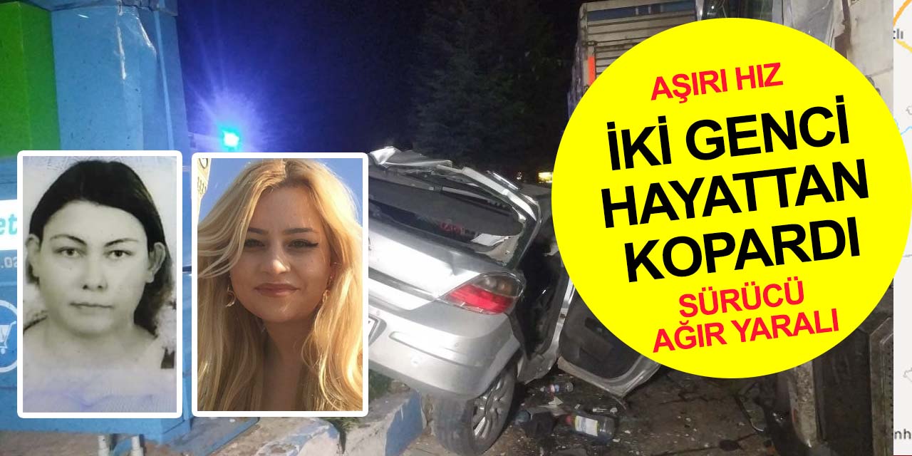 Aşırı hız yapan sürücü dehşet saçtı! Sude Ürer ve Mısra Buse Uğurlu öldü, 1 ağır yaralı