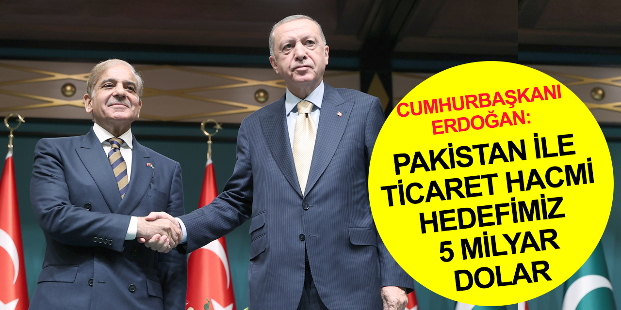 Cumhurbaşkanı Erdoğan'dan Pakistan açıklaması! Hedef 5 milyar dolar