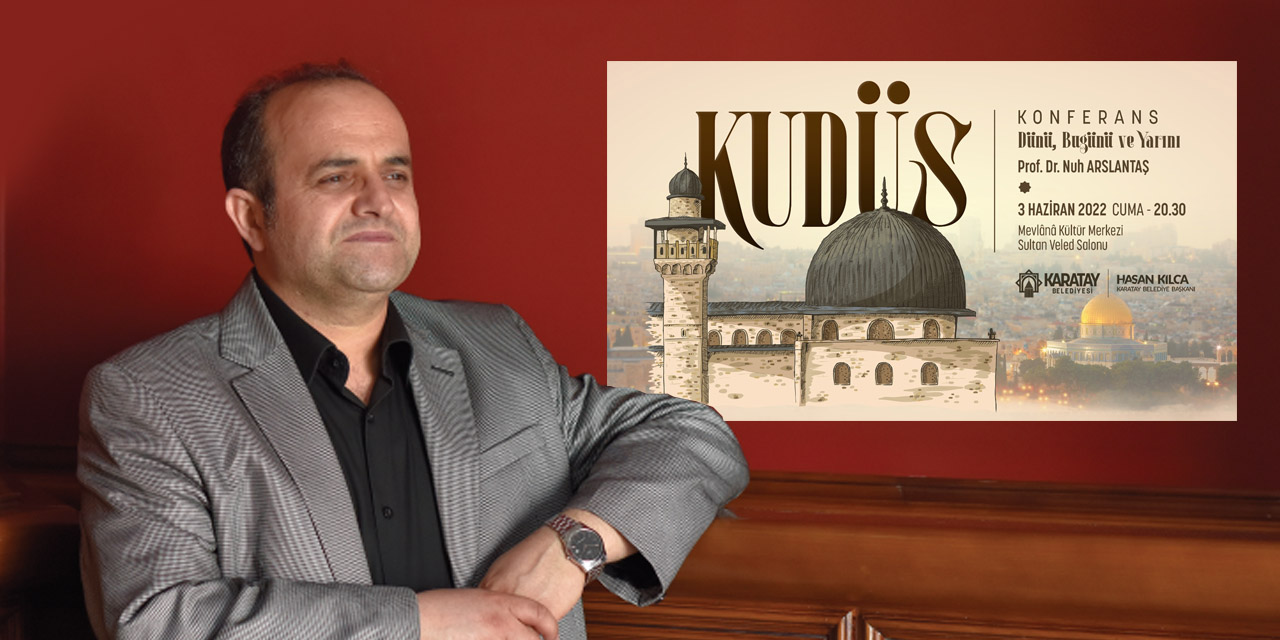 Prof. Nuh Arslantaş Konya'da 'Dünü Bugünü ve Yarınıyla Kudüs'ü anlatacak