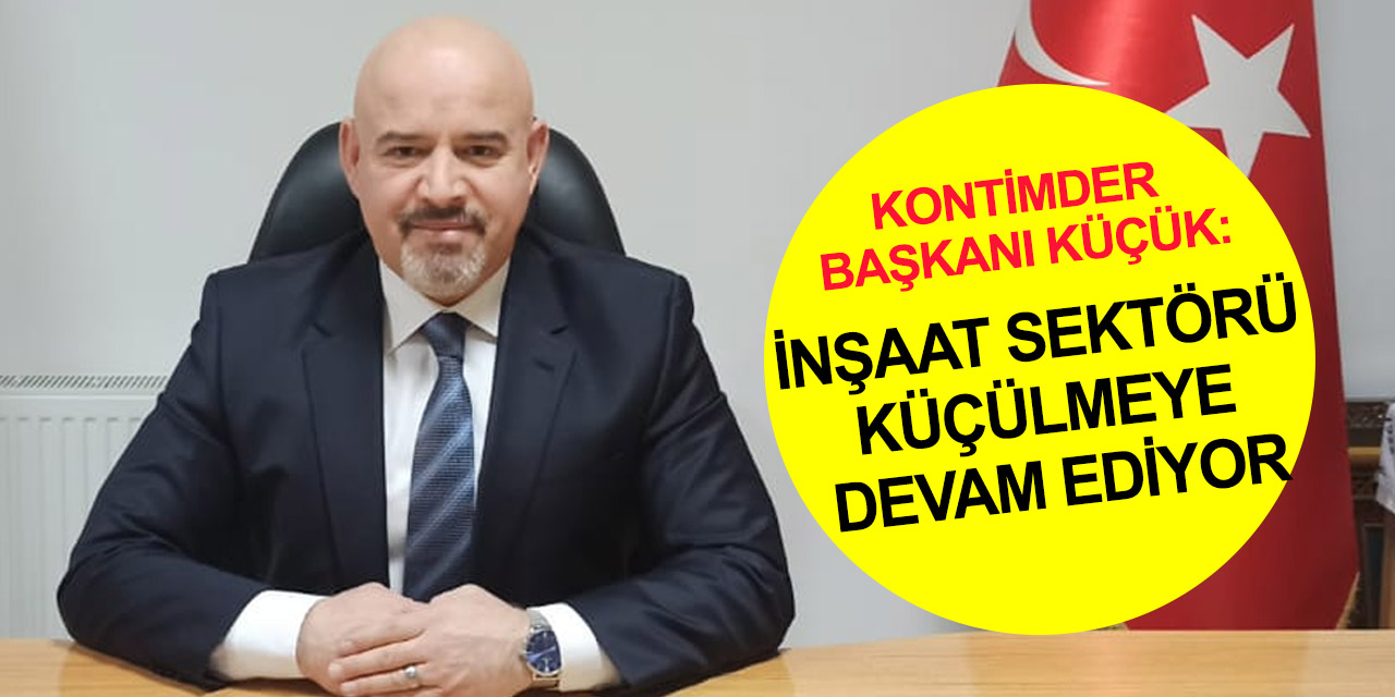 Konya Tesisat İnşaat Malzemecileri Derneği Başkanı Küçük: İnşaat sektöründe yüzde 7,2 küçülme yaşandı