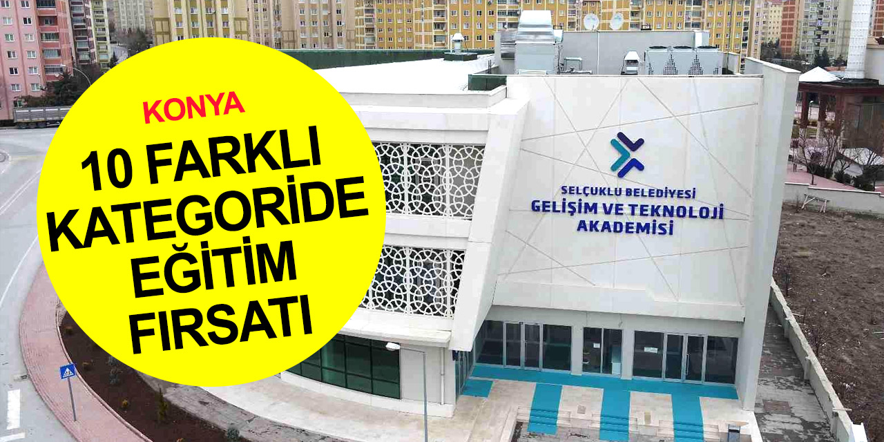 Konya'da 10 farklı kategoride eğitim fırsatı! Gelişim ve Teknoloji Akademisi yaz kurslarında kayıtlar başlıyor