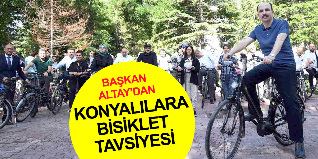 Başkan Altay Konya'da imkanı olan herkesi davet etti! 'Bisiklete binin'