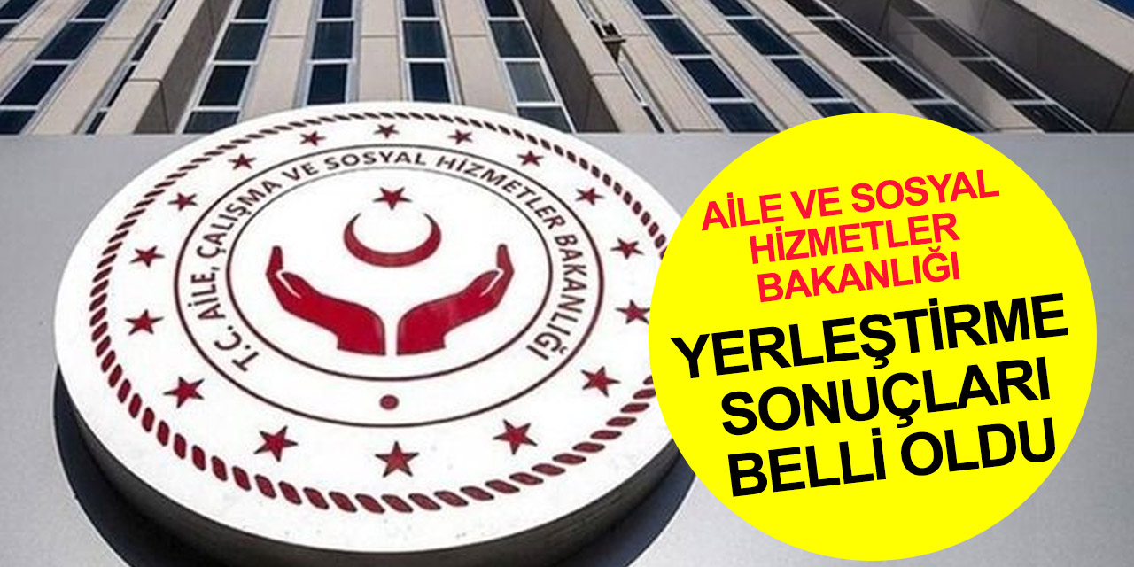 Bakan Yanık duyurdu! Aile ve Sosyal Hizmetler Bakanlığı personel alımı yerleştirme sonuçları