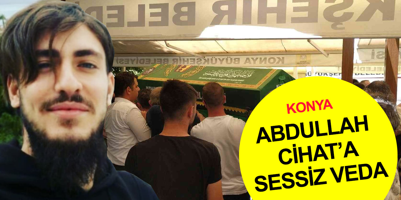 Kendini yakmıştı! Abdullah Cihat Turan Pekpak Konya'da dualarla defnedildi