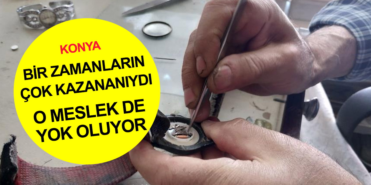 Konya'da bir meslek daha yok oluyor!