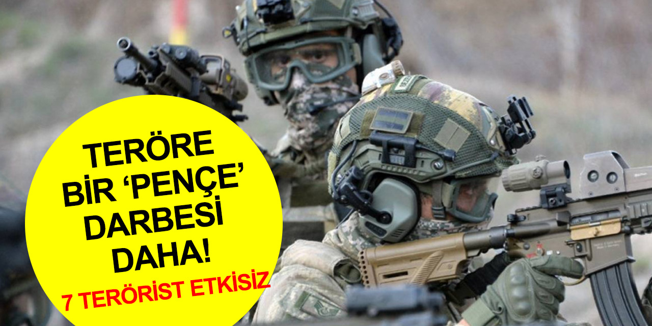 Terör yuvalarına pençemizi vurmaya devam ediyoruz! 7 PKK’lı daha etkisiz