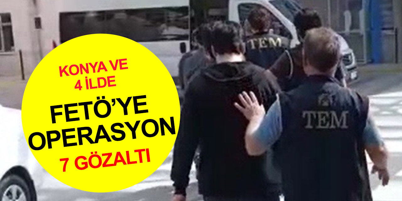 Konya merkezli 5 ilde FETÖ'nün TSK yapılanmasına operasyon! 7 gözaltı, 2 zanlı aranıyor