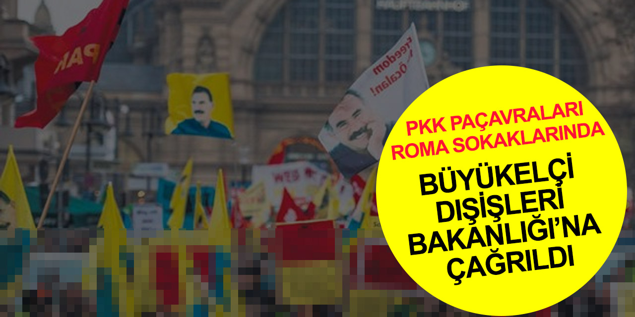 İtalya Büyükelçisi Dışişleri Bakanlığına çağrıldı! Roma'daki PKK gösterisi ve Öcalan posterleri soruldu
