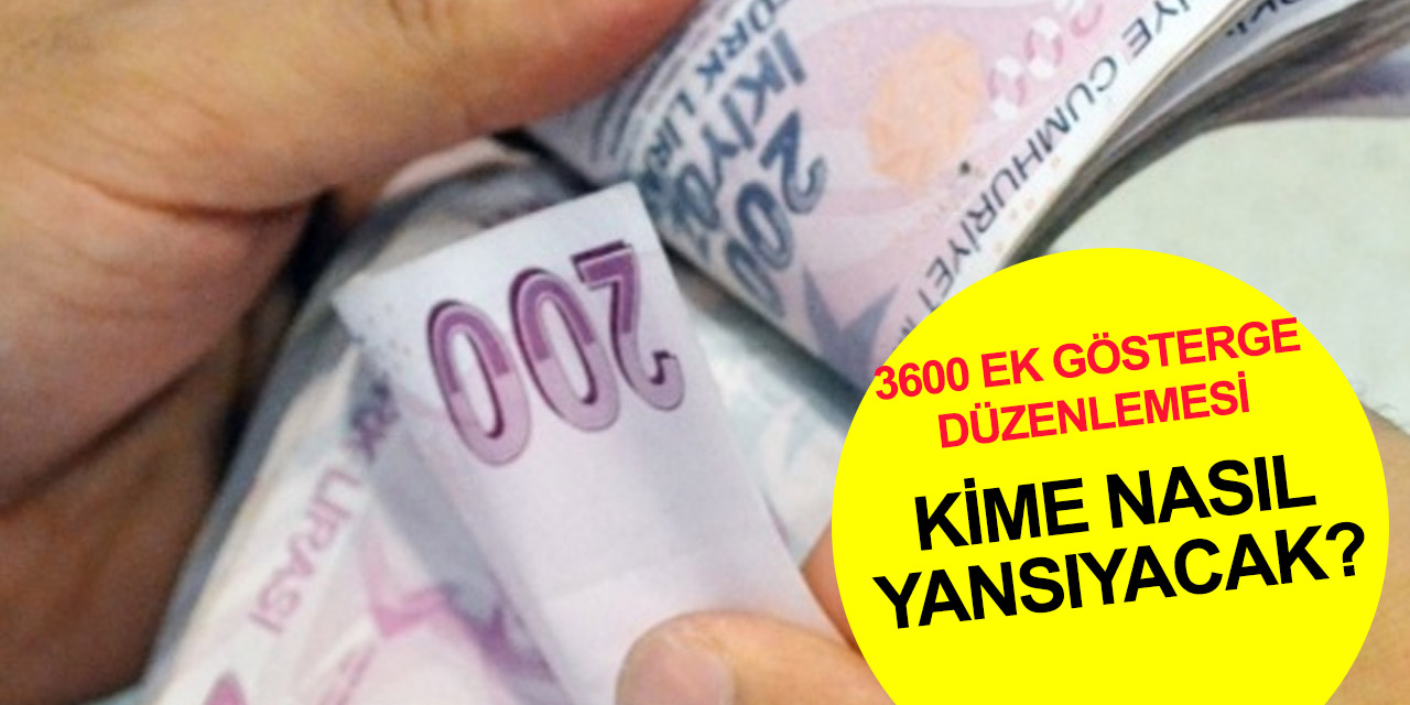 600 puan artan 3600 ek gösterge düzenlemesi kime nasıl yansıyacak? Maaşlarda artış ne kadar oluyor? İşte detaylar