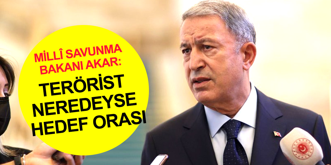 Milli Savunma Bakanı Akar’dan sınır ötesi yeni operasyon açıklaması! Bu konuda kimse karşımıza çıkmasın!
