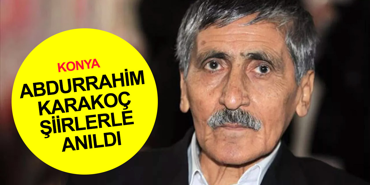 Abdurrahim Karakoç vefatının 10. yılında Konya'da anıldı