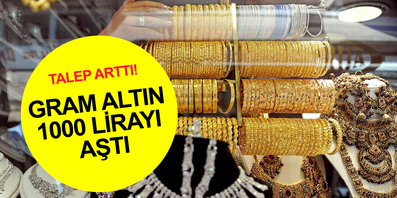Güvenli liman altına talep arttı! Gram altın 1000 lirayı geçti