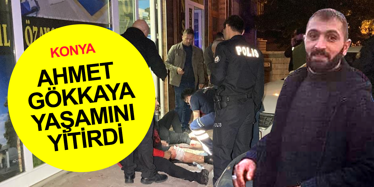Konya'da emlakçıların silahlı kavgasında yeni gelişme! Ahmet Gökkaya 24 gün sonra can verdi