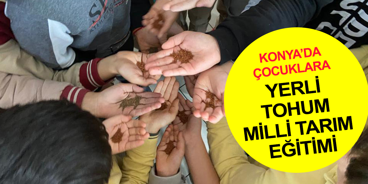 Konya'da Yerli Tohum Milli Tarım eğitimlerinden 20 bin 406 öğrenci faydalandı