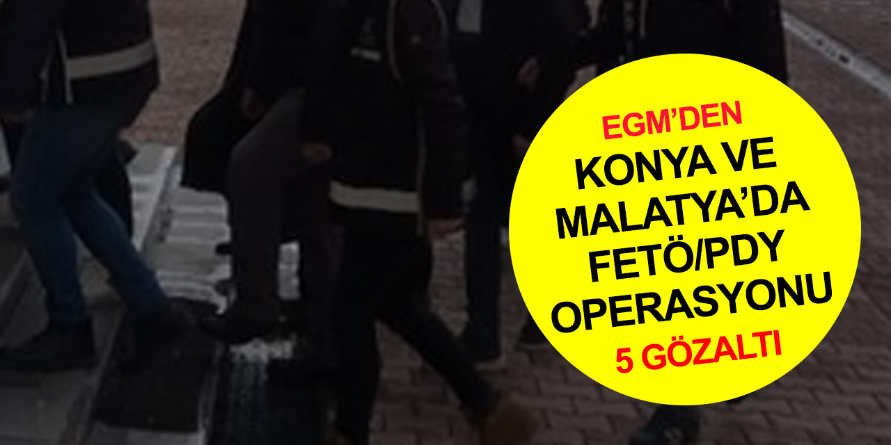 EGM'den Konya ve Malatya'da eş zamanlı FETÖ/PDY operasyonu! 2 öğretmen 3 öğrenciye gözaltı