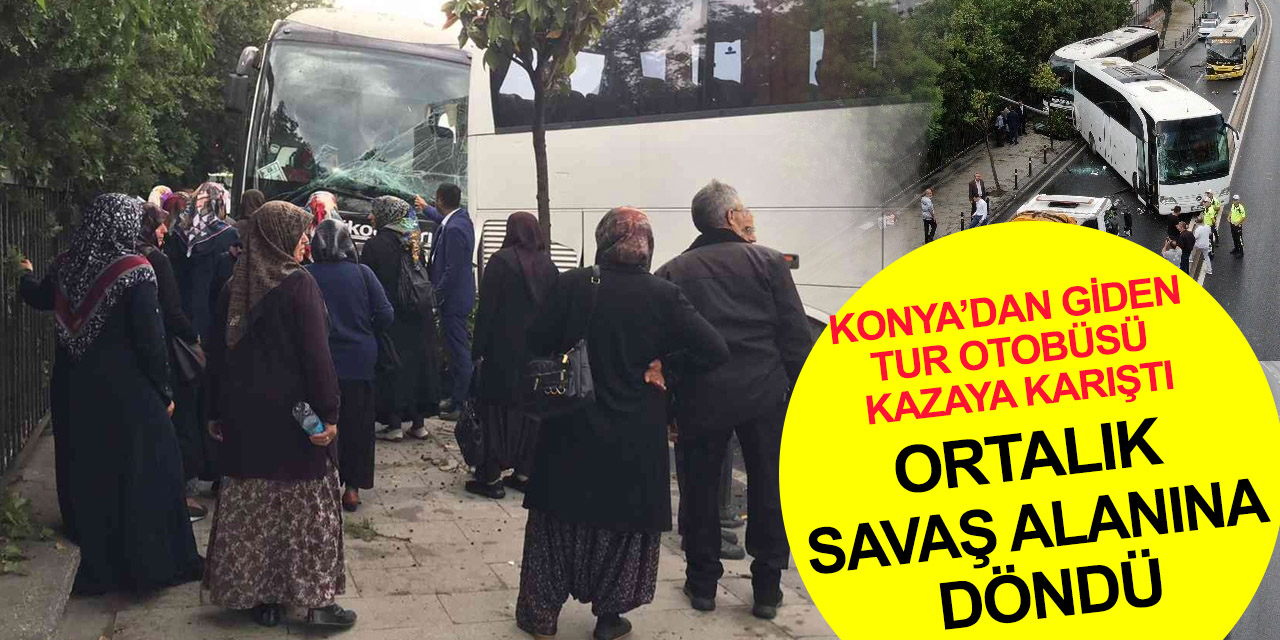 Konya ve Manavgat'tan İstanbul gezisine giden 2 tur otobüsü İETT otobüsüyle çarpıştı!
