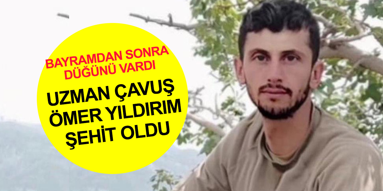 Operasyon bölgesinden bir acı haber daha! Uzman Çavuş Ömer Yıldırım şehit oldu