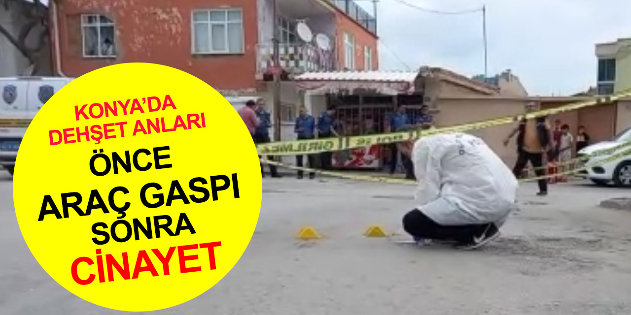 Konya'da dehşet anları! Gasp ve cinayet peş peşe geldi! Halis Tatlı öldü, ekipler canilerin peşinde