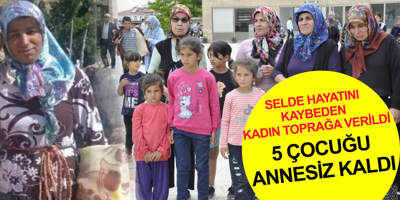 Karaman'da sele kapılarak can veren Şehrivani Canıvar toprağa verildi! Eşi ve 5 çocuğu gözyaşı döktü