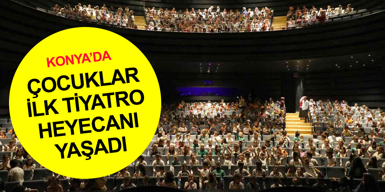 Konya'da 'Tiyatroya Yolculuk' projesi! İlçelerden gelen binlerce çocuk ilk tiyatro heyecanı yaşadı