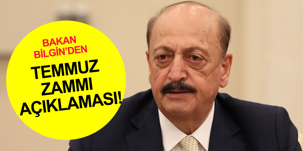 Bakan Bilgin'den Temmuz zammı mesajı! 'Benim devletim benim yanımdadır' dedirtecek bir düzenleme