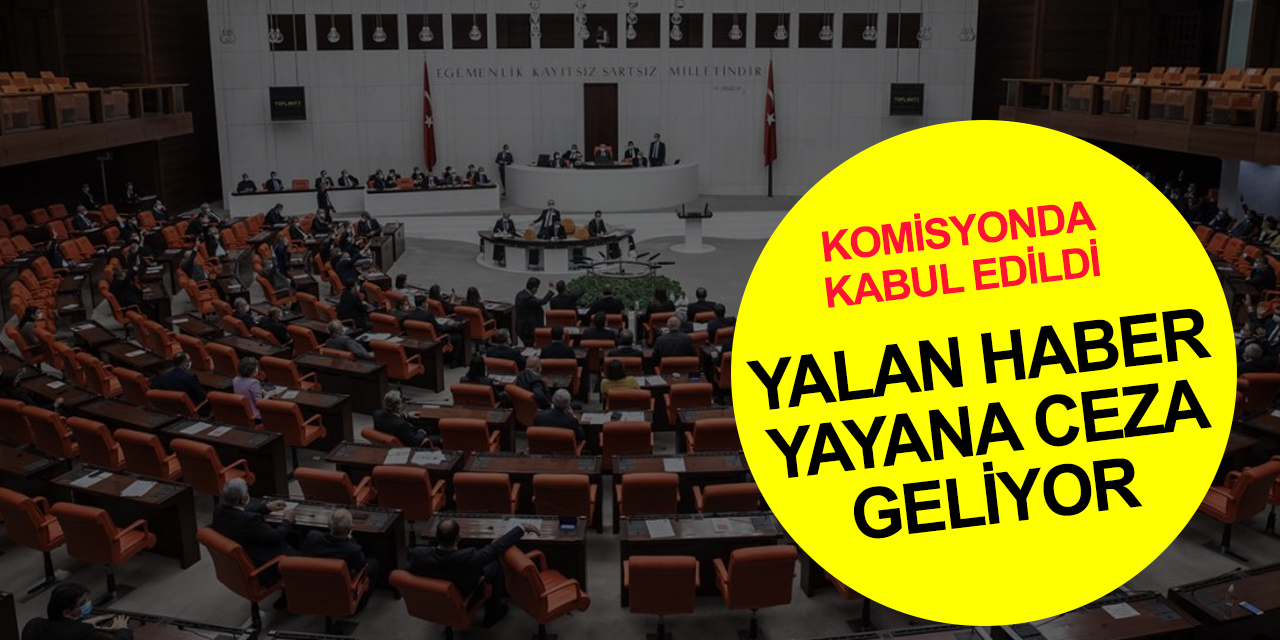 TBMM Adalet Komisyonu'ndan geçti! Yalan bilgi yayana hapis cezası!