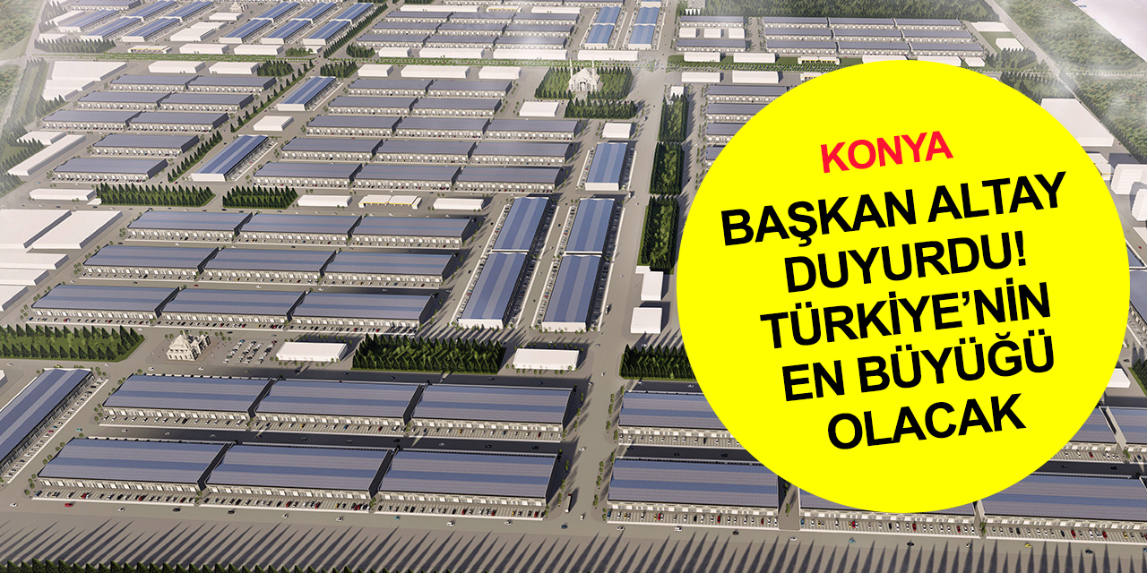 Konya Türkiye’nin en büyük sanayi taşıma projelerinden birine hazırlanıyor