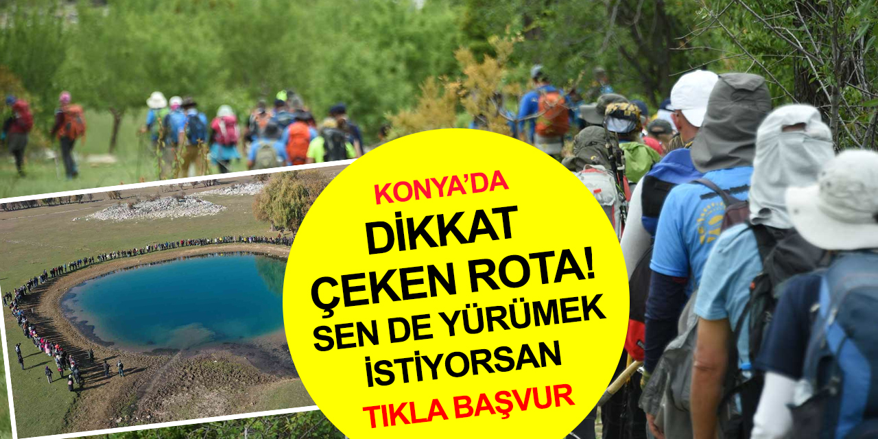 Konya'da yürüyüş etkinliği! Doğaseverler dikkat kontenjan sınırlı! TIKLA BAŞVUR