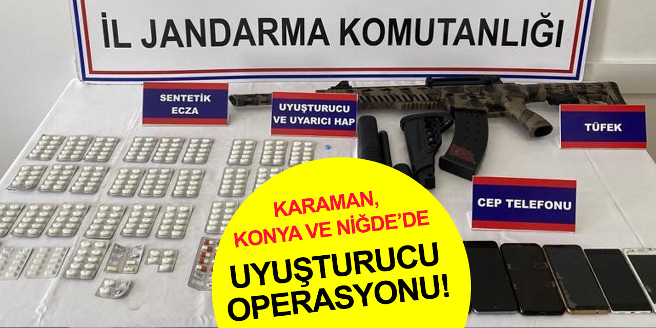 Konya, Karaman ve Niğde'deki uyuşturucu operasyonunda yeni gelişme